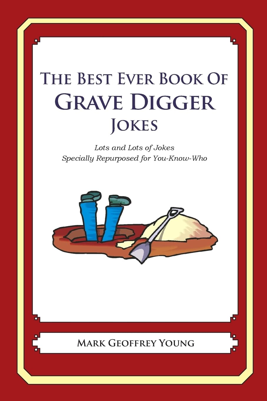 The Best Ever Book of Grave Digger Jokes: Lots and Lots of Jokes Specially Repurposed for You-Know-Who Business, Finance & Career