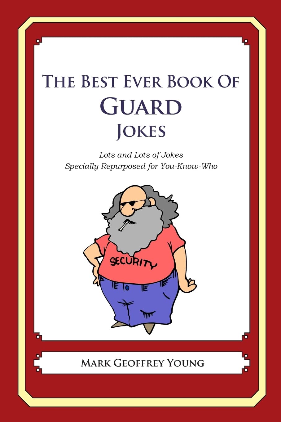The Best Ever Book of Guard Jokes: Lots and Lots of Jokes Specially Repurposed for You-Know-Who Business, Finance & Career