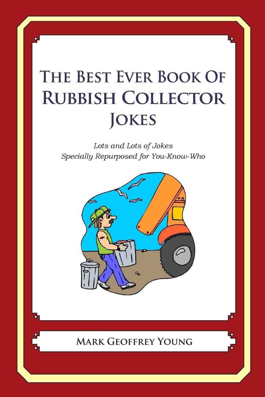 The Best Ever Book of Rubbish Collector Jokes: Lots and Lots of Jokes Specially Repurposed for You-Know-Who Business, Finance & Career