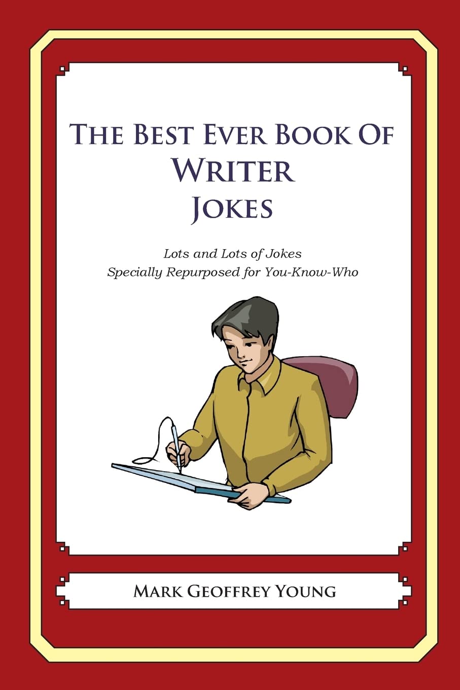The Best Ever Book of Graphic Designer Jokes: Lots and Lots of Jokes Specially Repurposed for You-Know-Who Business, Finance & Career