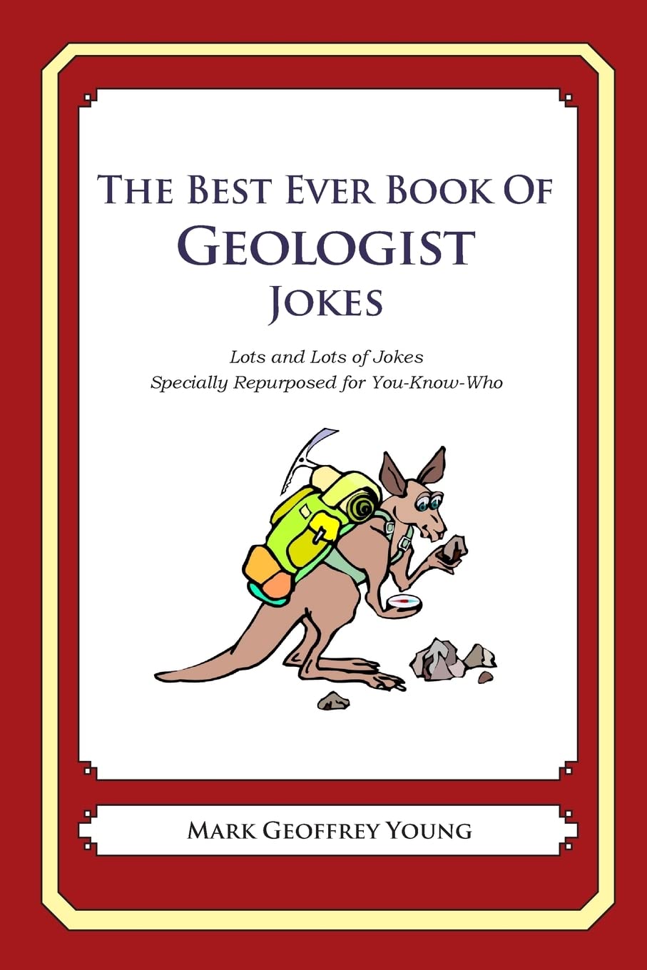 The Best Ever Book of Geologist Jokes: Lots and Lots of Jokes Specially Repurposed for You-Know-Who Business, Finance & Career