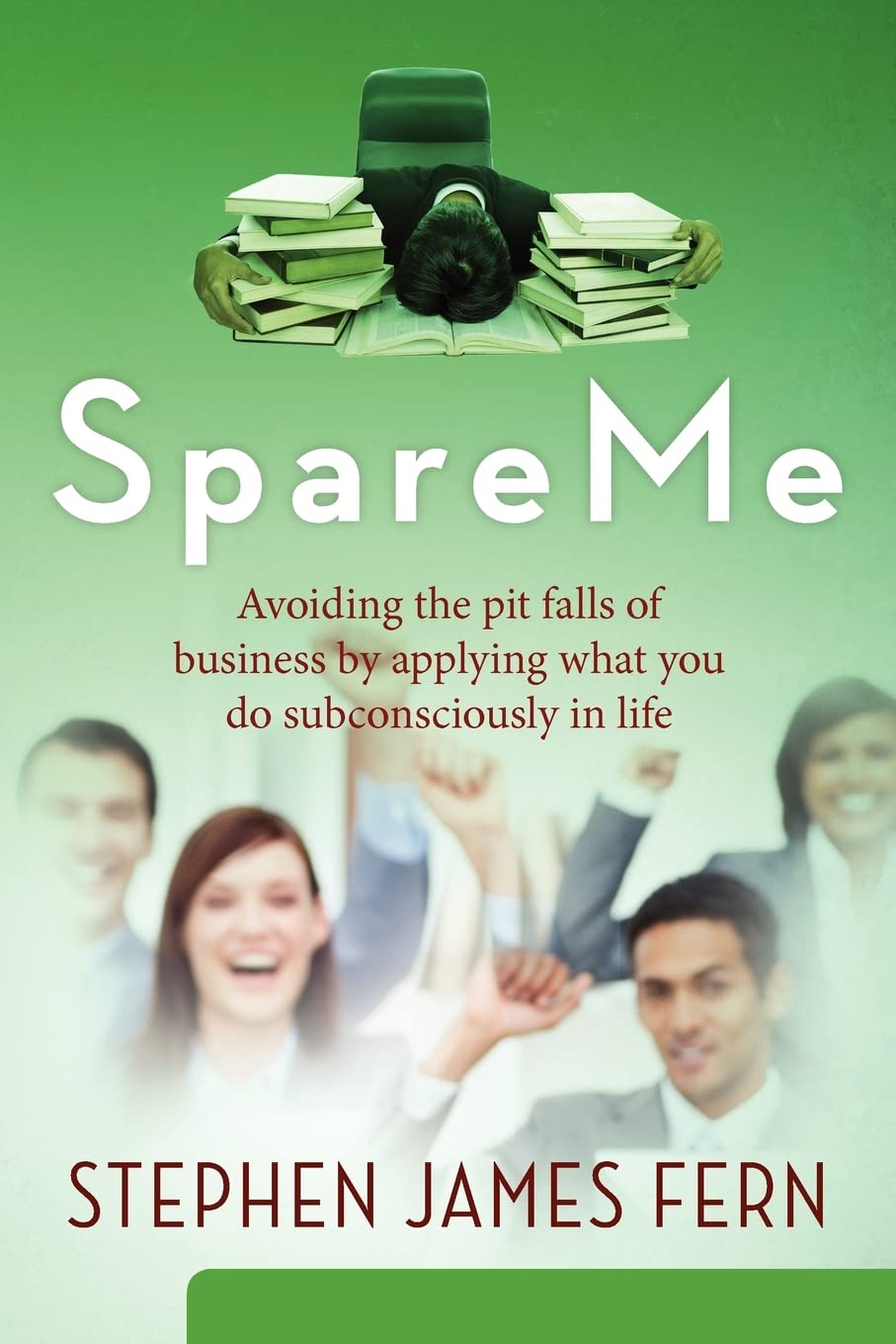 SpareMe: Avoiding the pit falls of business by applying what you do subconsciously in life Business, Finance & Career