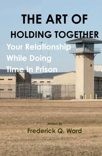 The Art Of Holding Together Your Relationship While Doing Time In Prison book