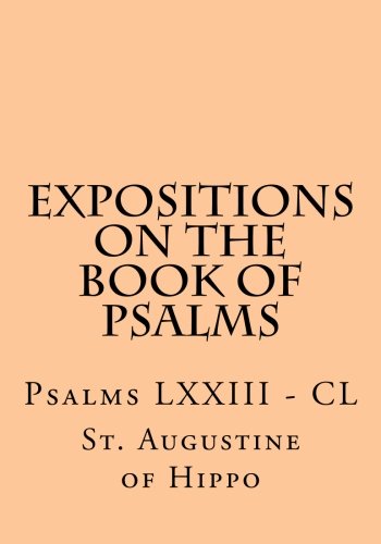 Expositions on the Book of Psalms: Psalms LXXIII - CL Religion & Esotericism