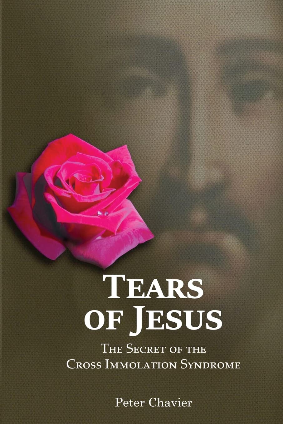 Tears of Jesus-The Secret of the Cross Immolation Syndrome book