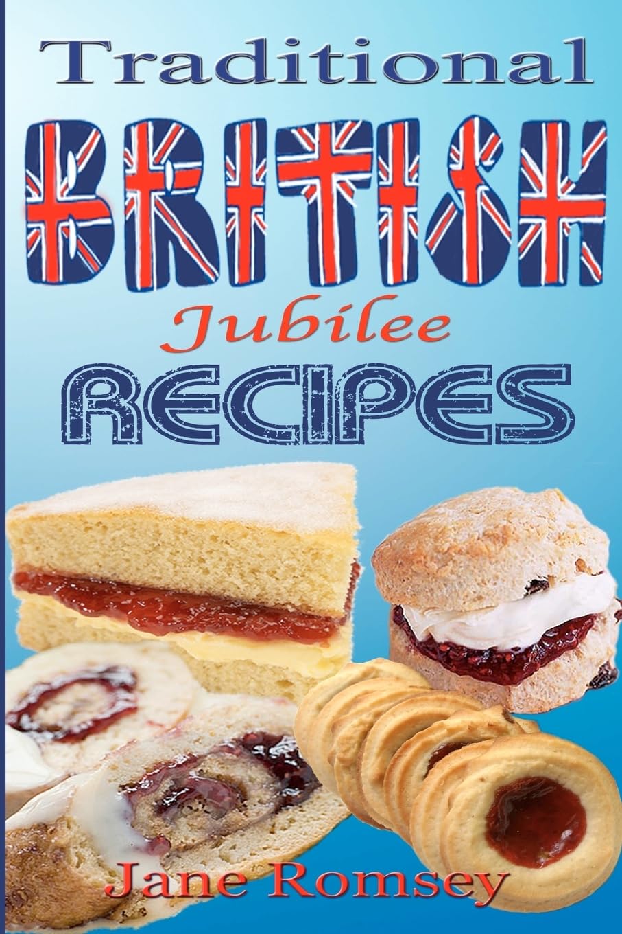 Traditional British Jubilee Recipes.: Mouthwatering recipes for traditional British cakes, puddings, scones and biscuits. 78 recipes in total. (Traditional British Recipes, Band 2) Cooking & Enjoying