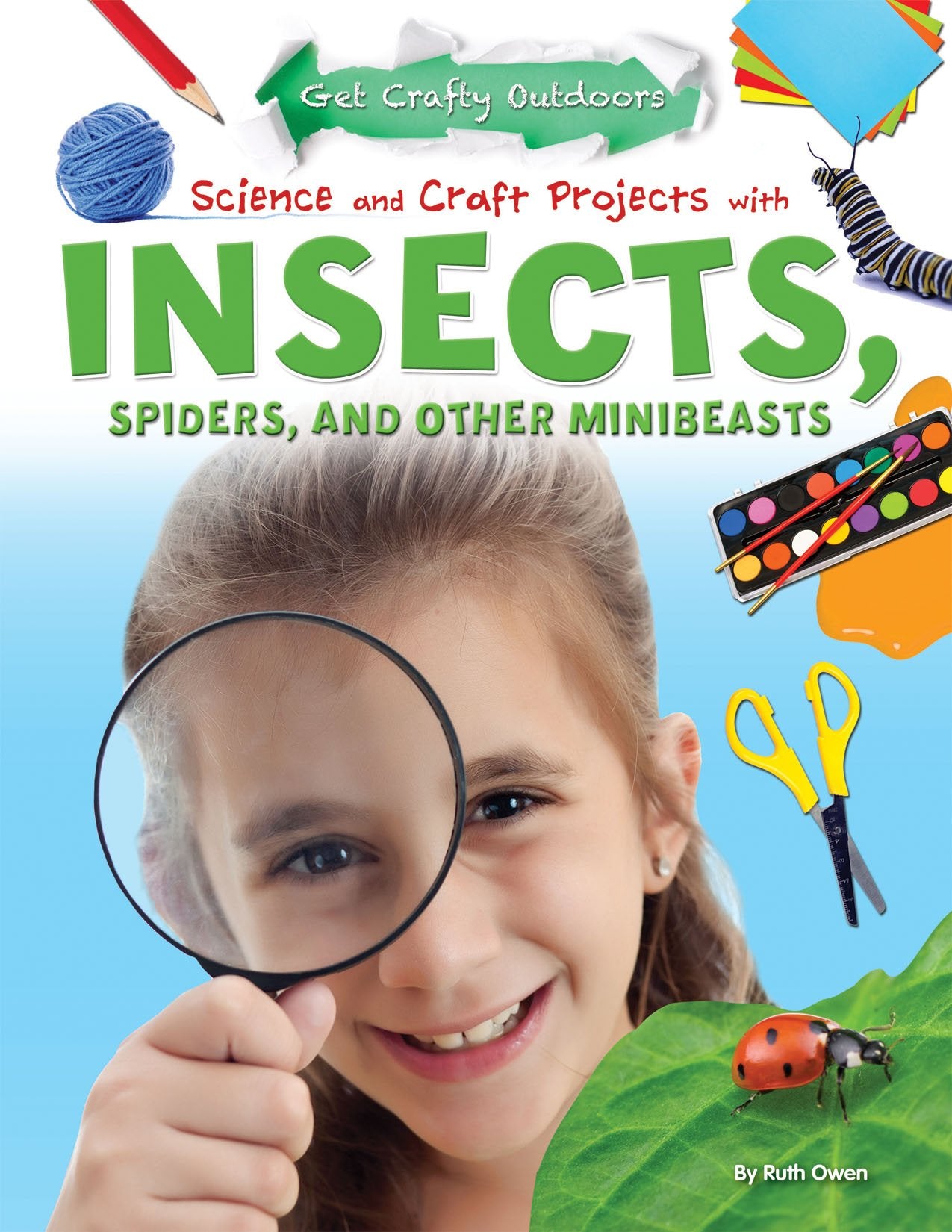 Science and Craft Projects With Insects, Spiders, and Other Minibeasts (Get Crafty Outdoors) Non-fiction