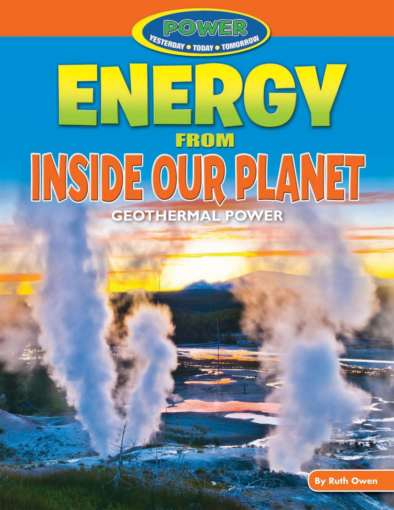 Energy from Inside Our Planet: Geothermal Power (Power: Yesterday, Today, Tomorrow, 2) Non-fiction