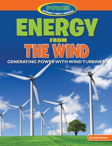 Energy from the Wind: Generating Power with Wind Turbines (Power: Yesterday, Today, and Tomorrow) Business & Technology