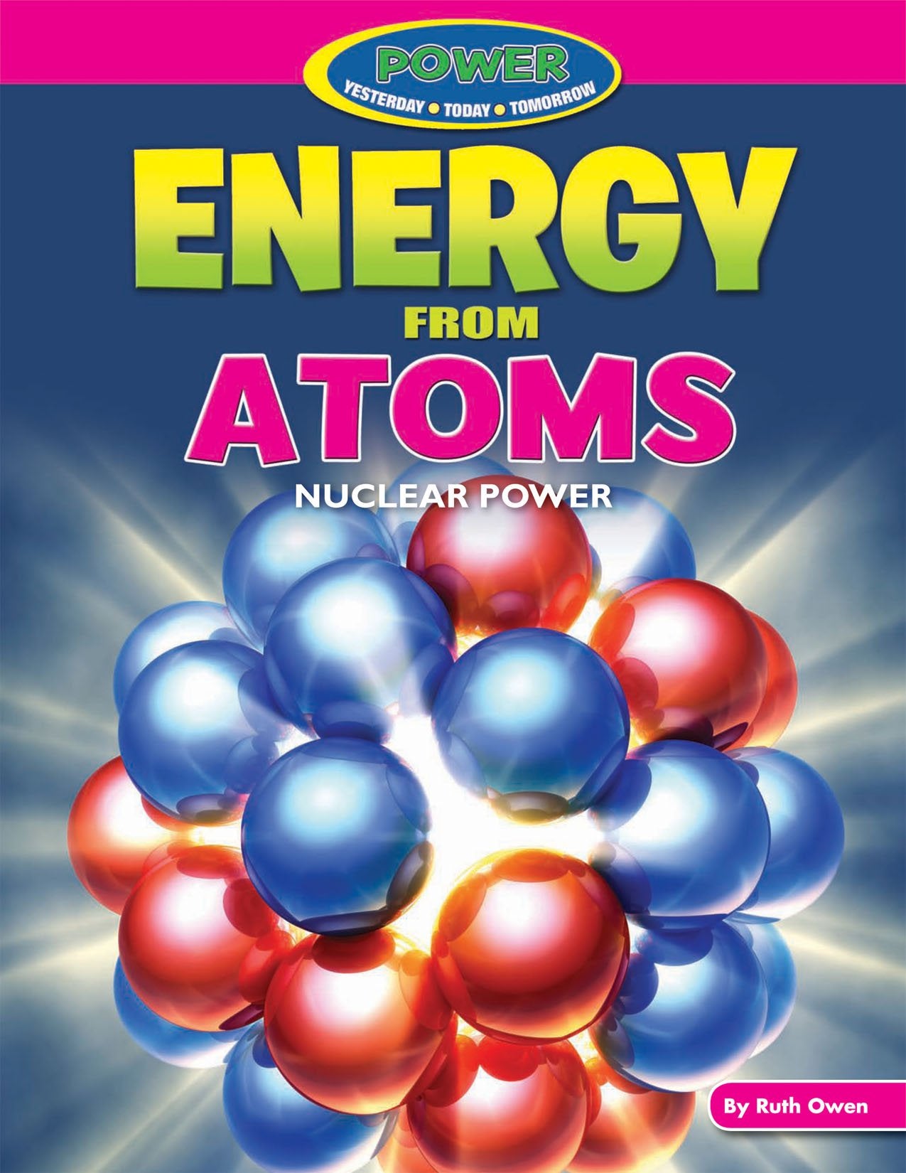 Energy from Atoms: Nuclear Power (Power: Yesterday, Today, Tomorrow) Non-fiction
