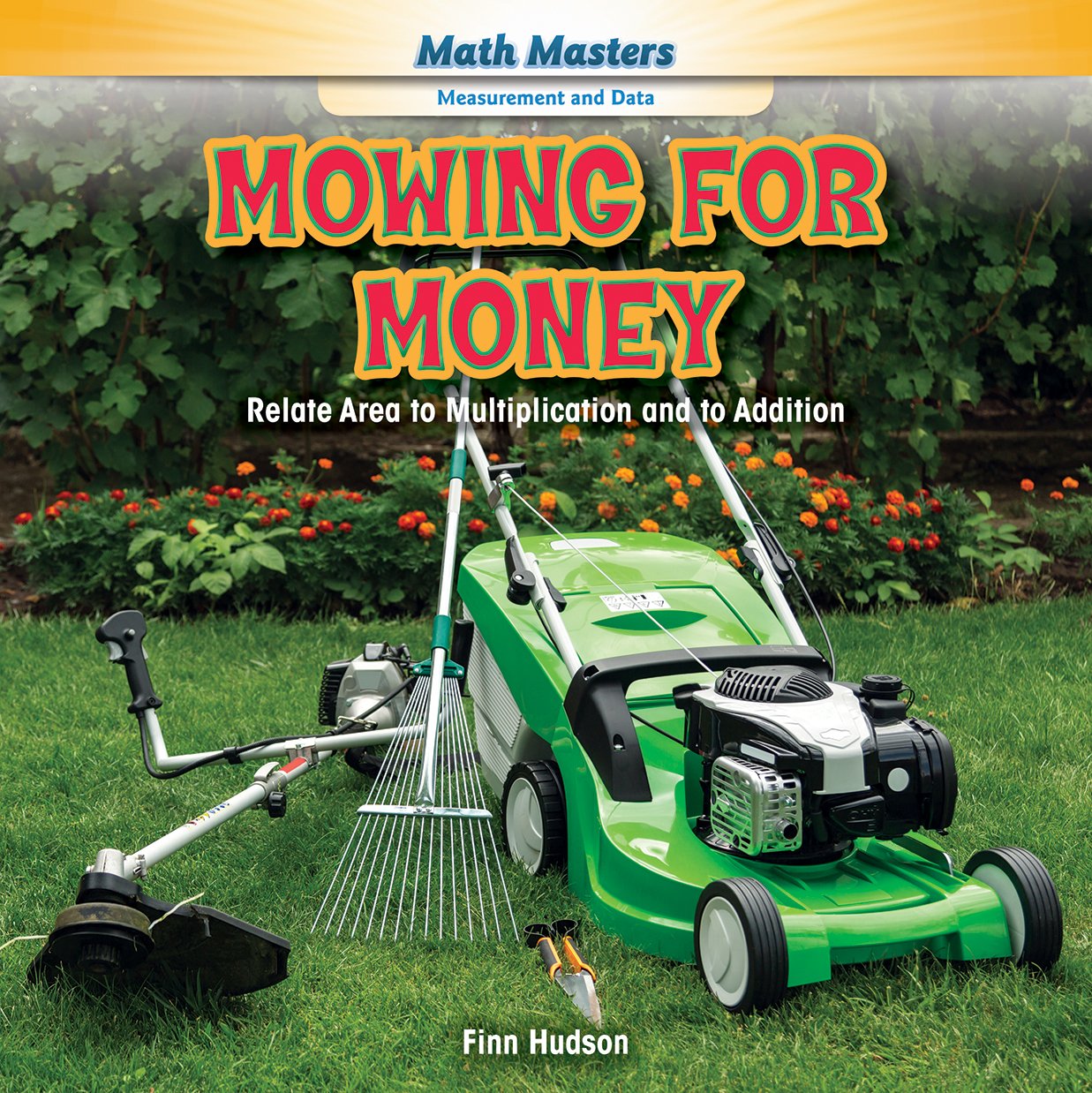 Mowing for Money: Relate Area to Multiplication and to Addition book