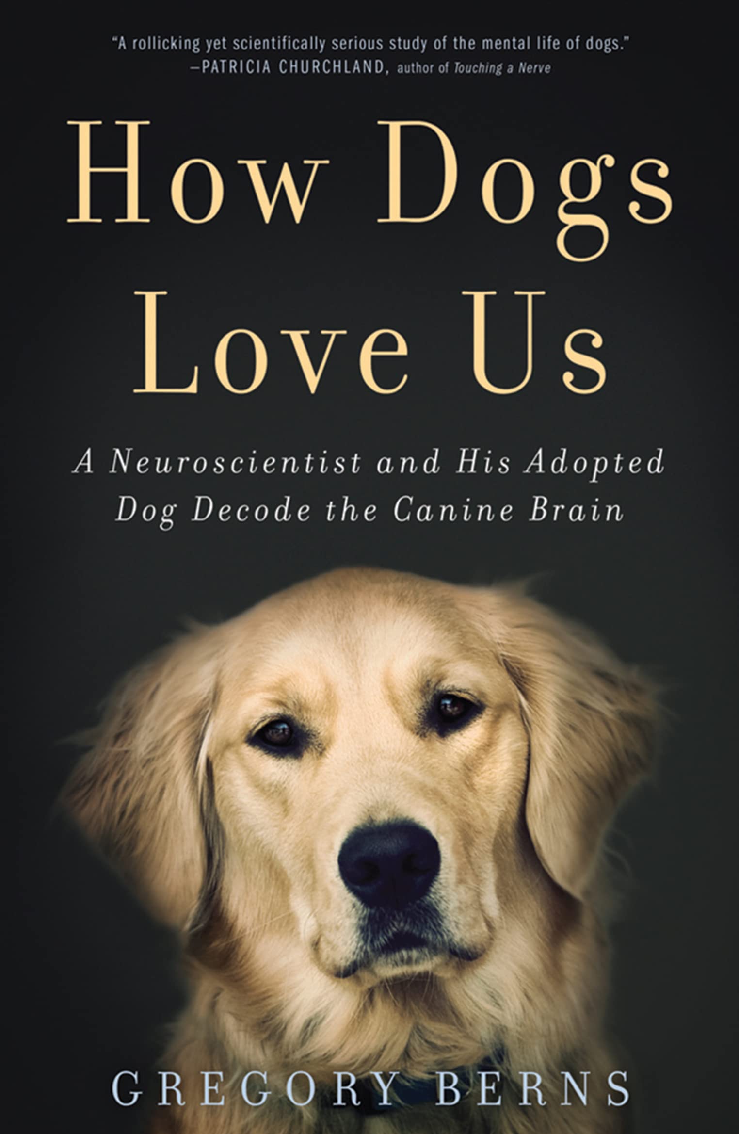 How Dogs Love Us: A Neuroscientist and His Adopted Dog Decode the Canine Brain Natural Sciences