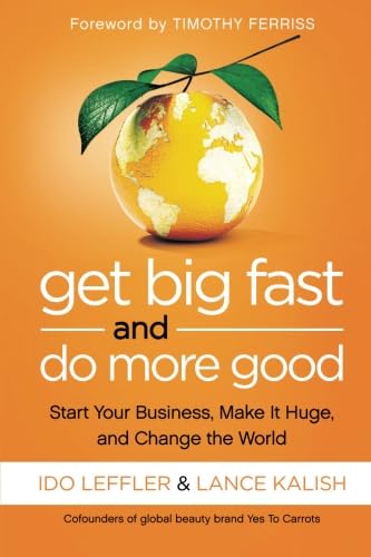 Get Big Fast and Do More Good: Start Your Business, Make It Huge, and Change the World Business, Finance & Career