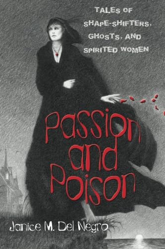 Passion and Poison: Tales Of Shape-Shifters, Ghosts, And Spirited Women Fiction