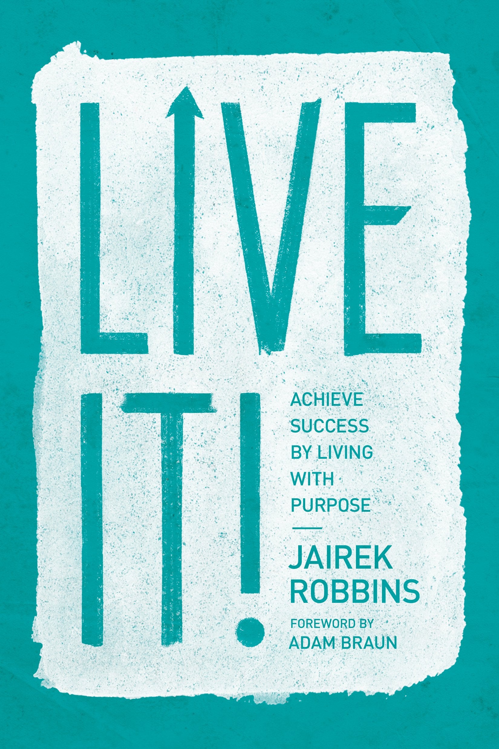 Live It!: Achieve Success by Living with Purpose Business, Finance & Career