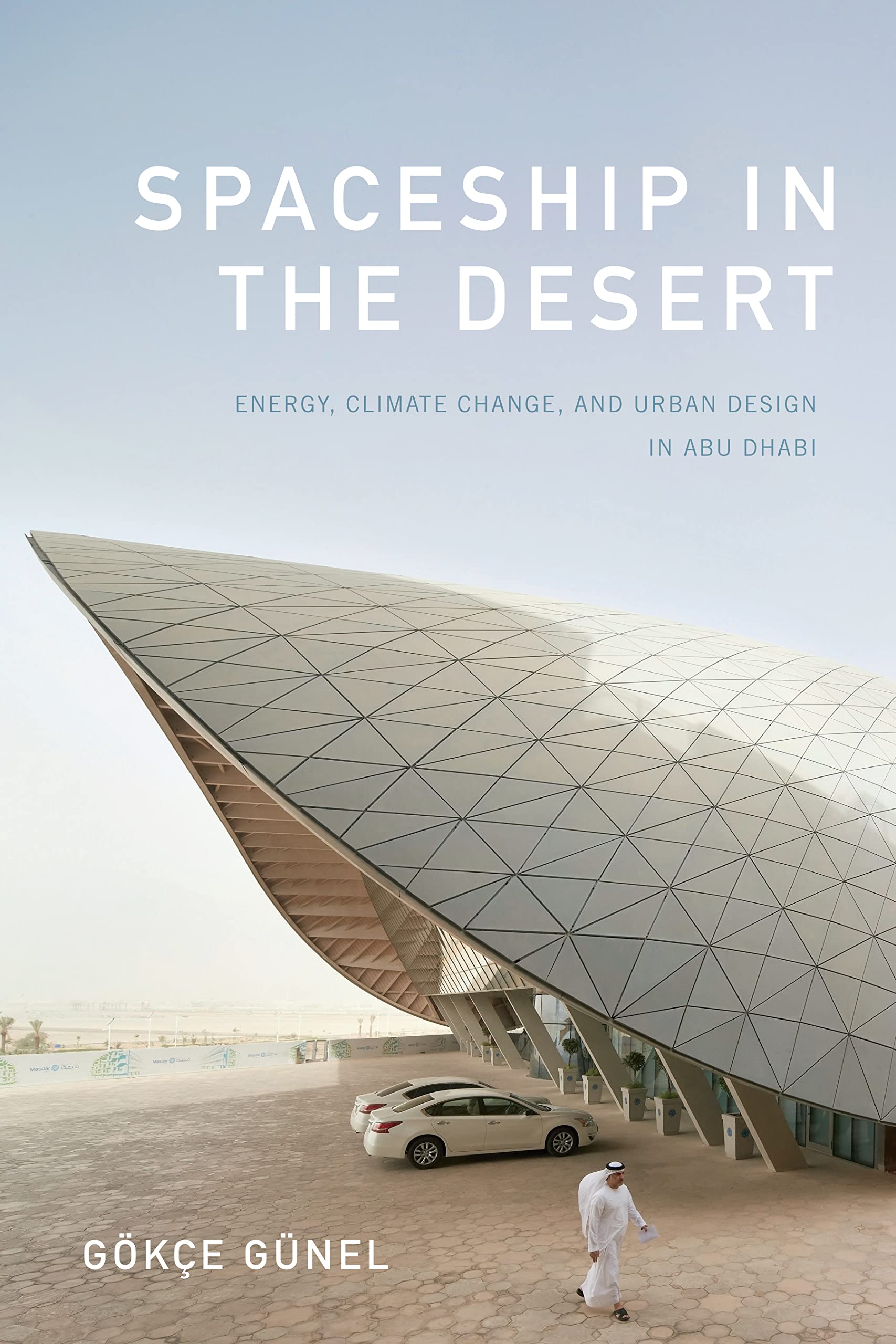 Spaceship in the Desert: Energy, Climate Change, and Urban Design in Abu Dhabi (Experimental Futures) Law