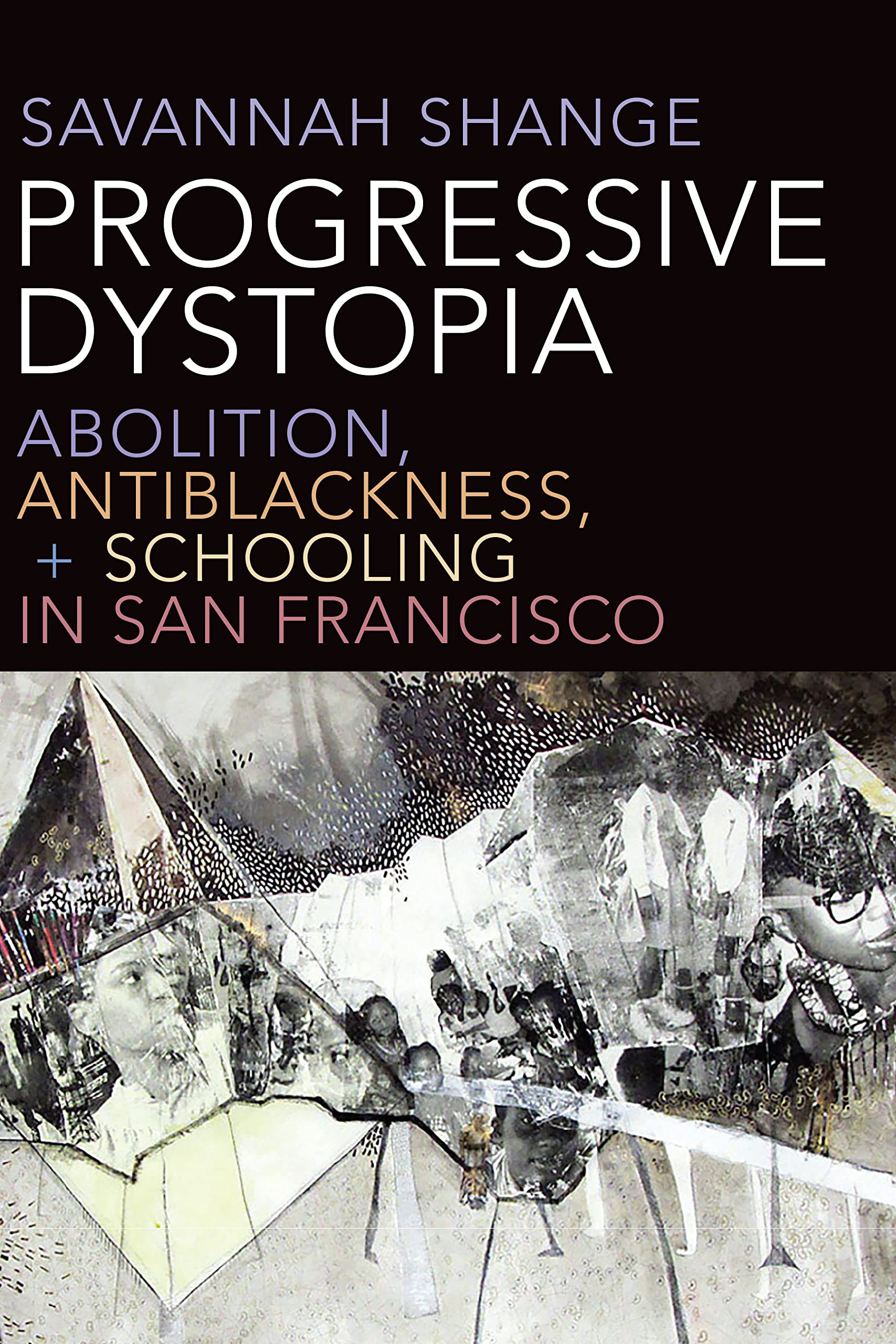 Progressive Dystopia: Abolition, Antiblackness, and Schooling in San Francisco Law