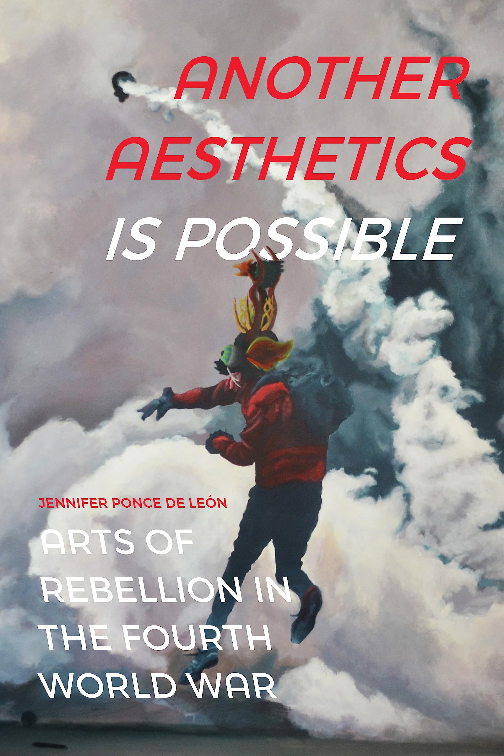 Another Aesthetics Is Possible: Arts of Rebellion in the Fourth World War (Dissident Acts) Social Sciences