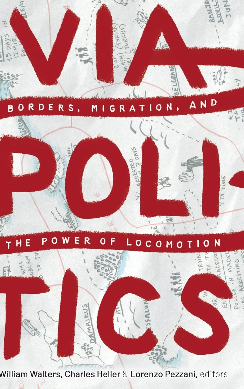 Viapolitics: Borders, Migration, and the Power of Locomotion Books