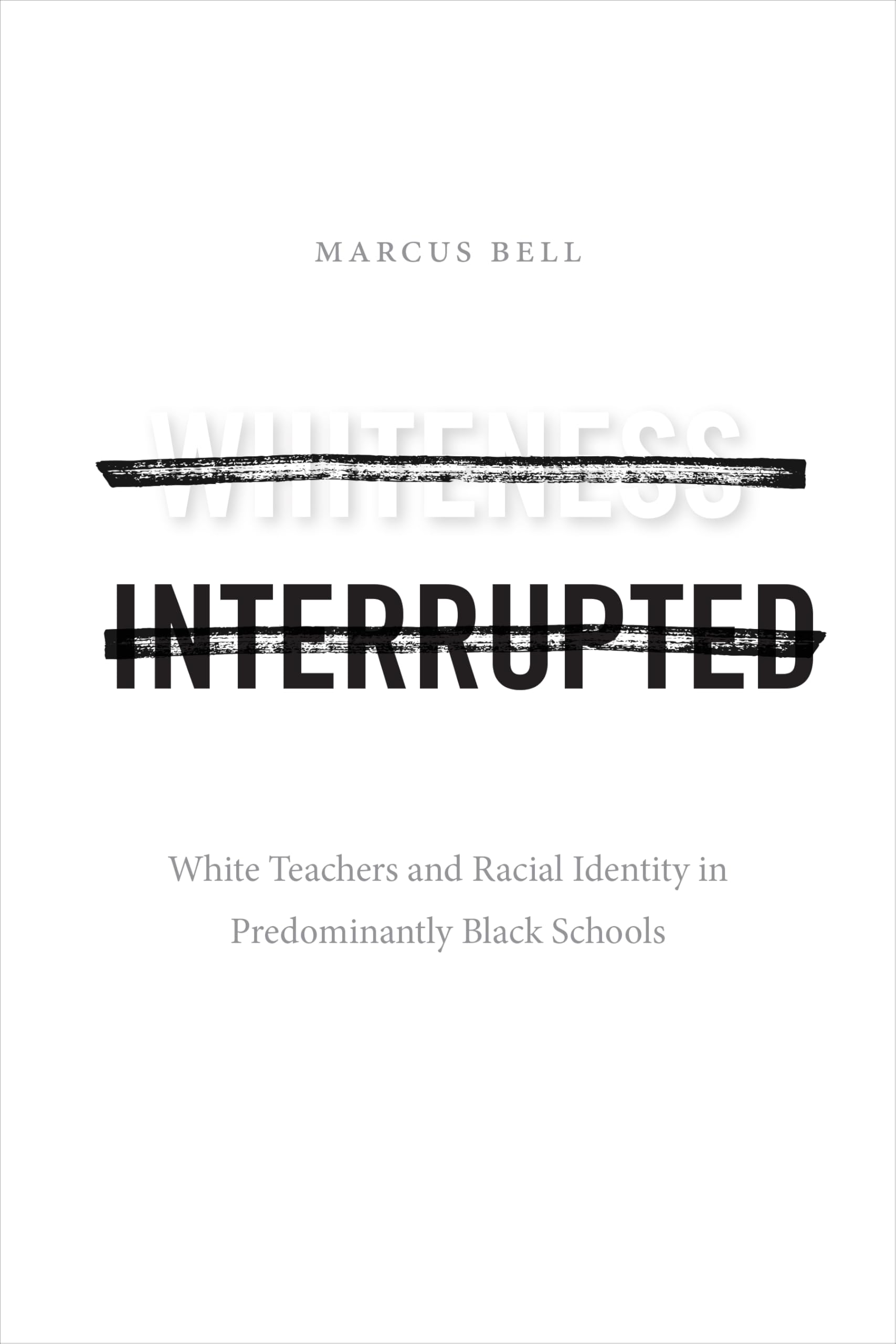 Whiteness Interrupted: White Teachers and Racial Identity in Predominantly Black Schools Social Sciences