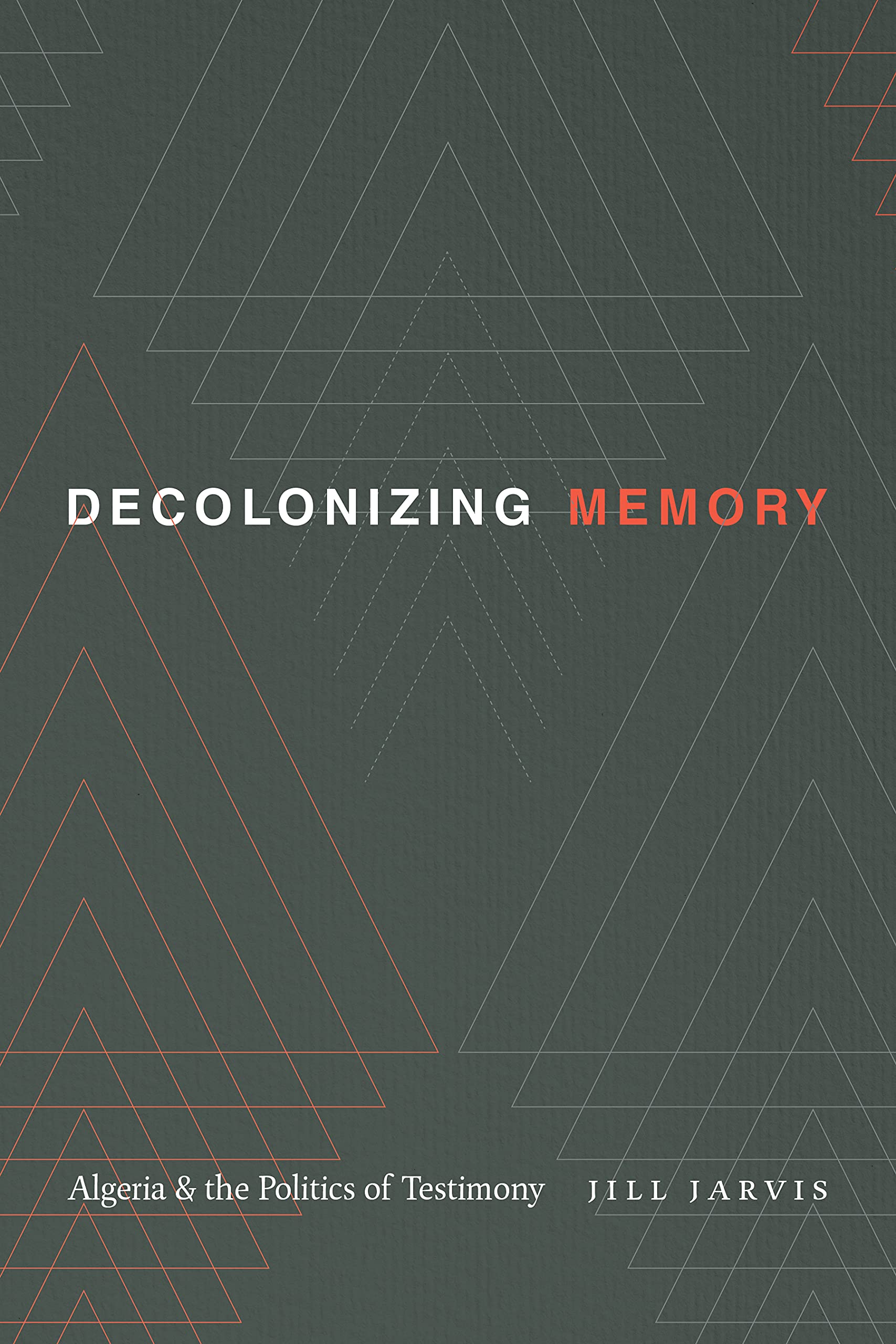 Decolonizing Memory: Algeria and the Politics of Testimony book
