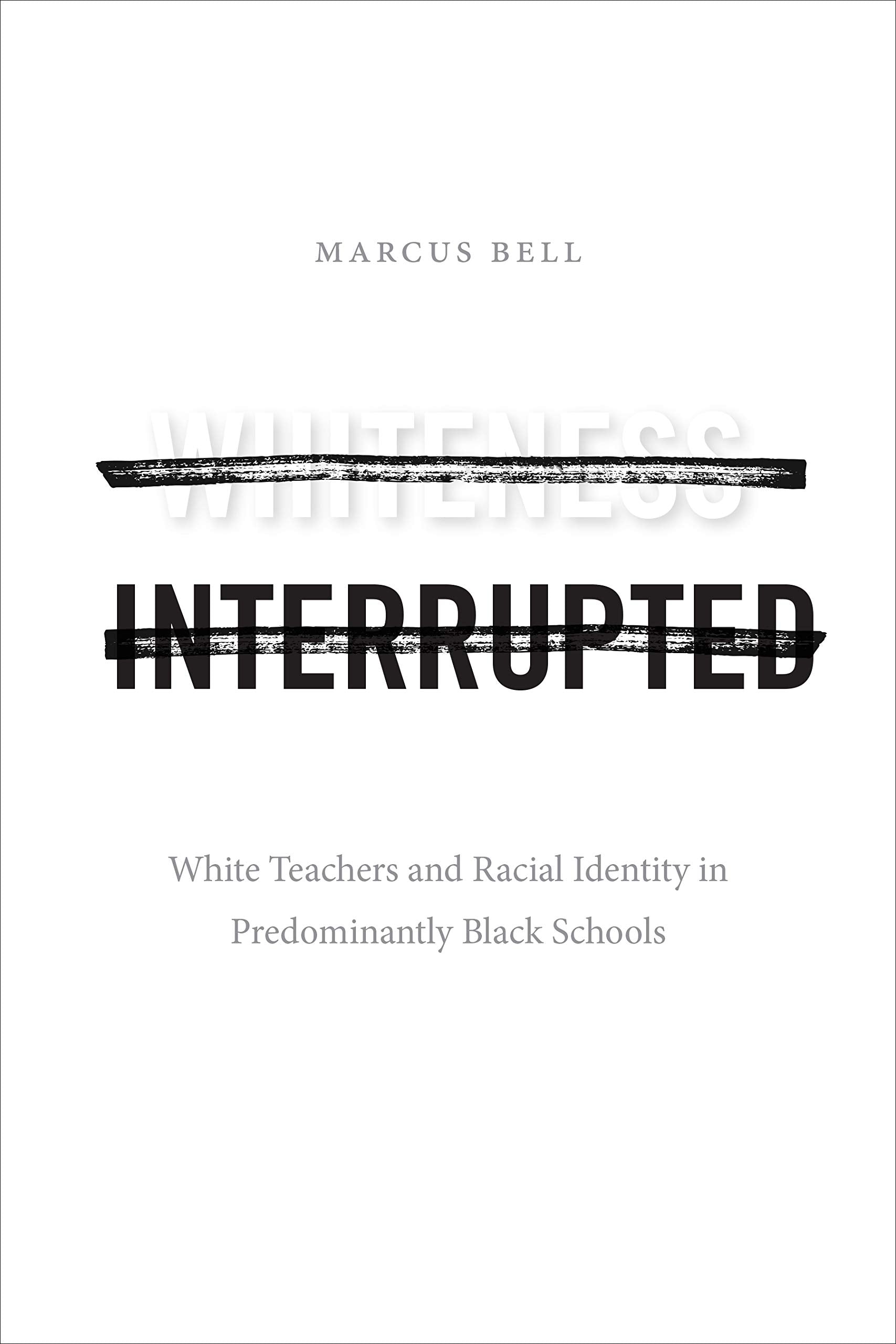Whiteness Interrupted: White Teachers and Racial Identity in Predominantly Black Schools Social Sciences