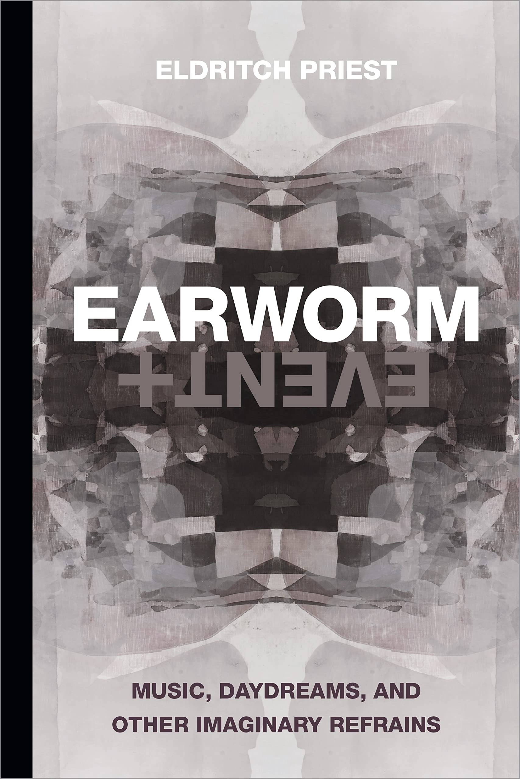 Earworm and Event: Music, Daydreams, and Other Imaginary Refrains (Thought in the Act) Philosophy