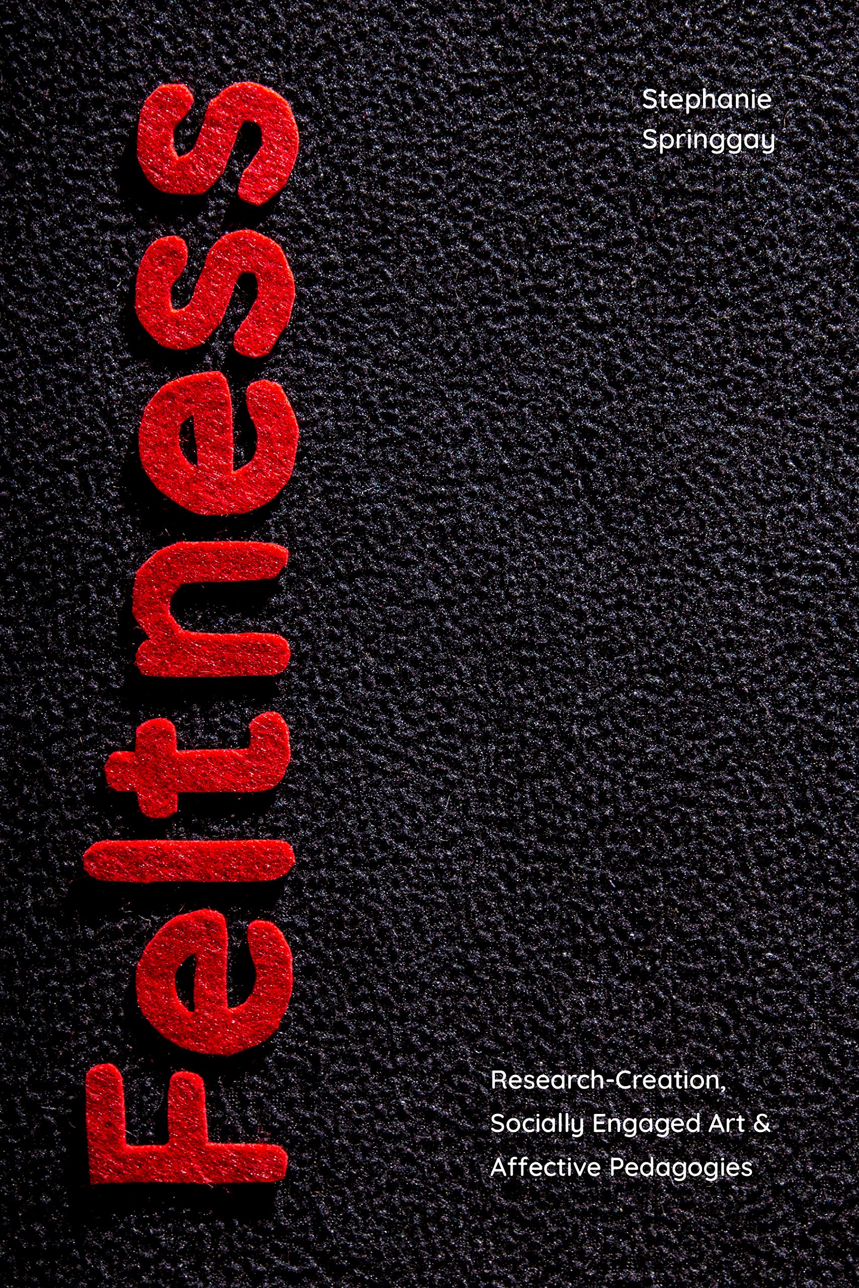 Feltness: Research-Creation, Socially Engaged Art, and Affective Pedagogies Education & Training