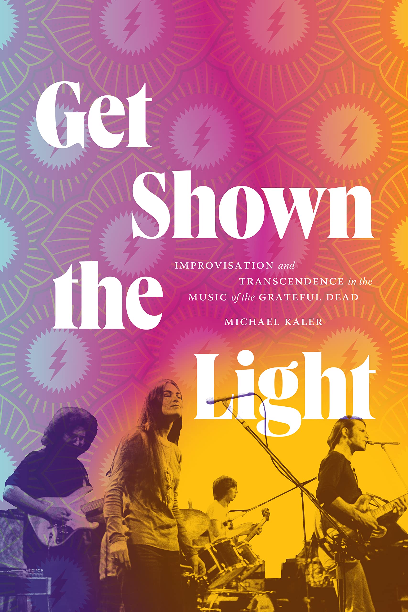Get Shown the Light: Improvisation and Transcendence in the Music of the Grateful Dead (Studies in the Grateful Dead) Arts & Music