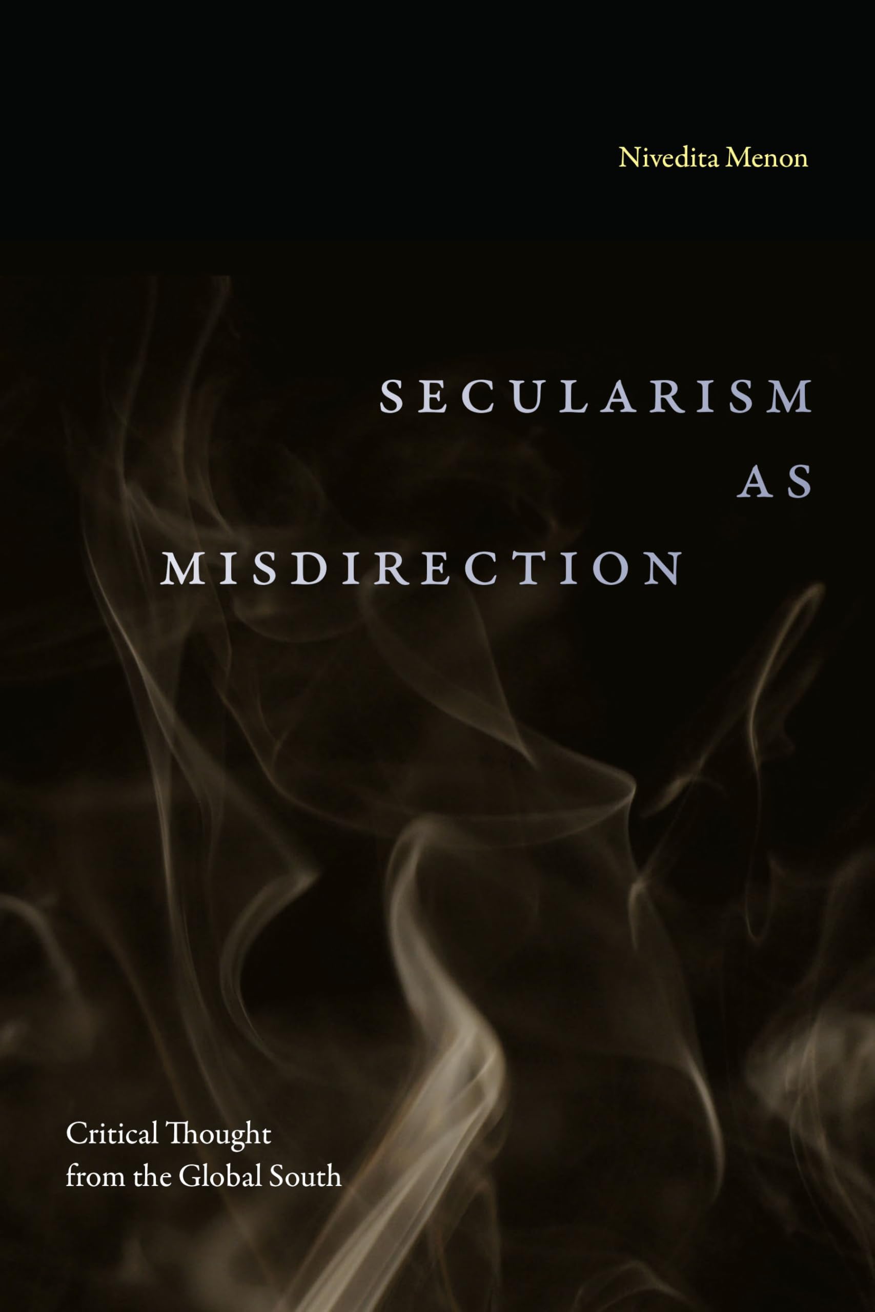 Secularism as Misdirection: Critical Thought from the Global South (Theory in Forms) Law