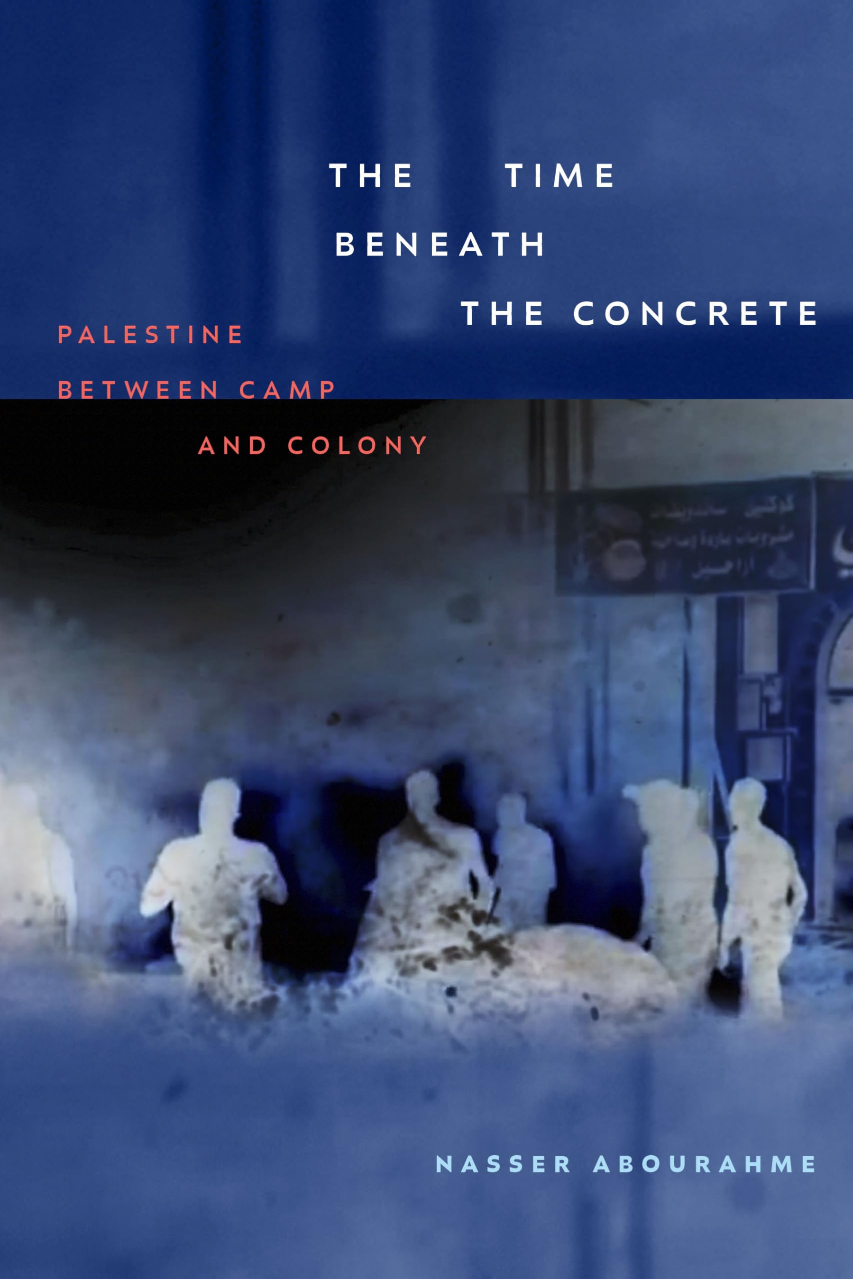 The Time beneath the Concrete: Palestine between Camp and Colony Law
