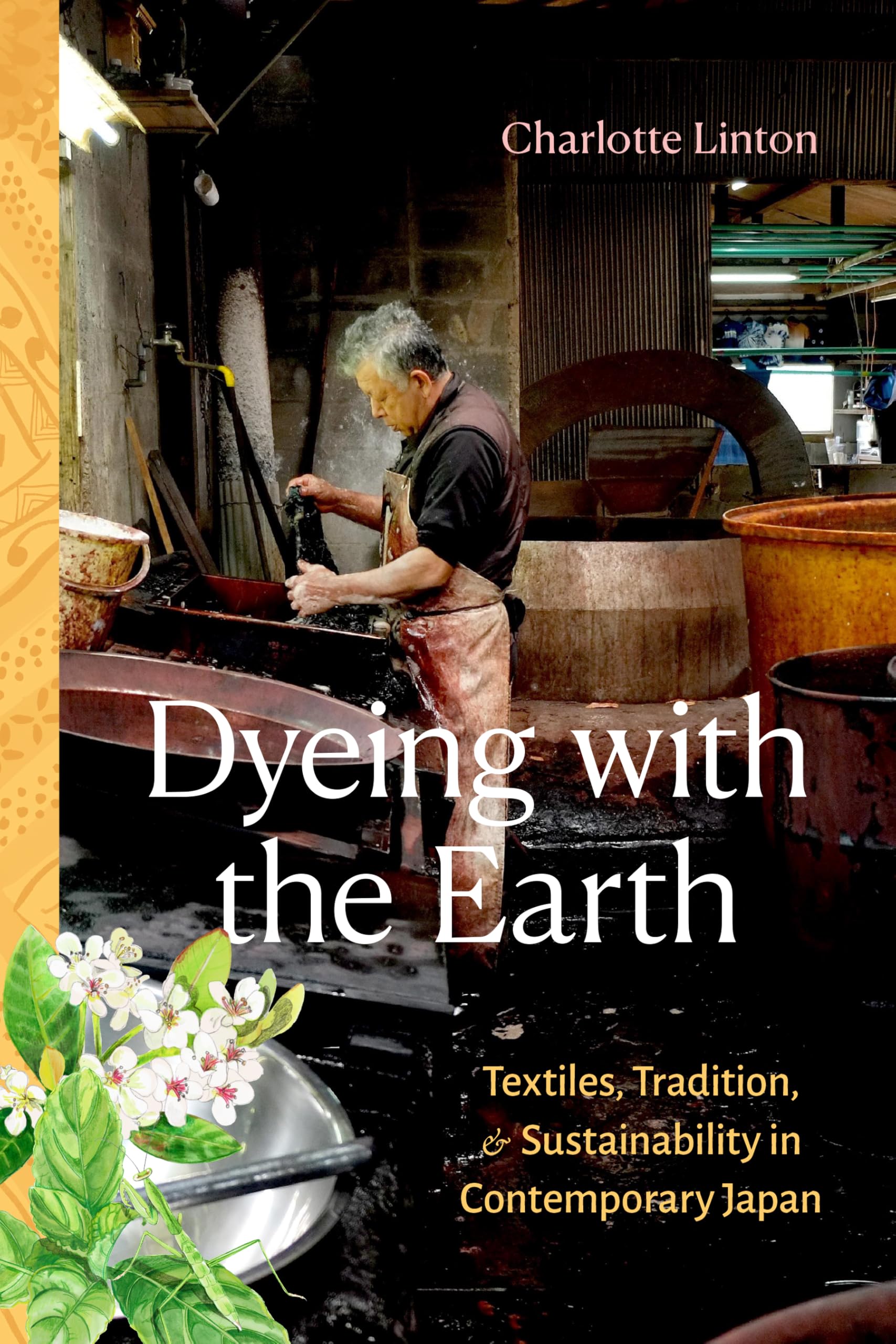 Dyeing With the Earth: Textiles, Tradition and Sustainability in Contemporary Japan Books
