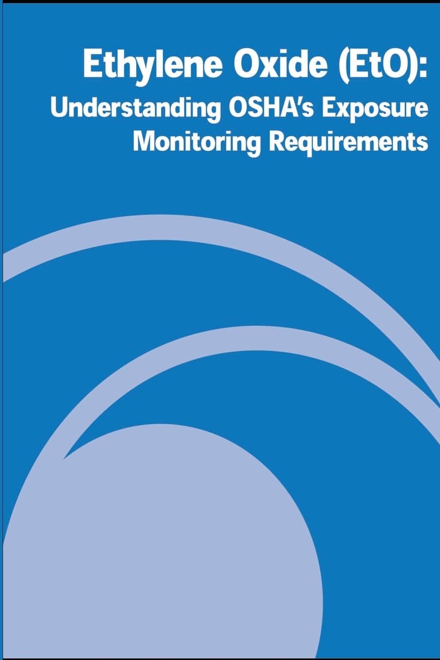 Ethylene Oxide (EtO): Understanding OSHA's Exposure Monitoring Requirements Law