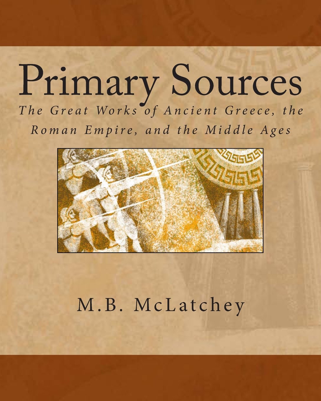 Primary Sources: The Great Works of Ancient Greece, the Roman Empire, and the Middle Ages. Books