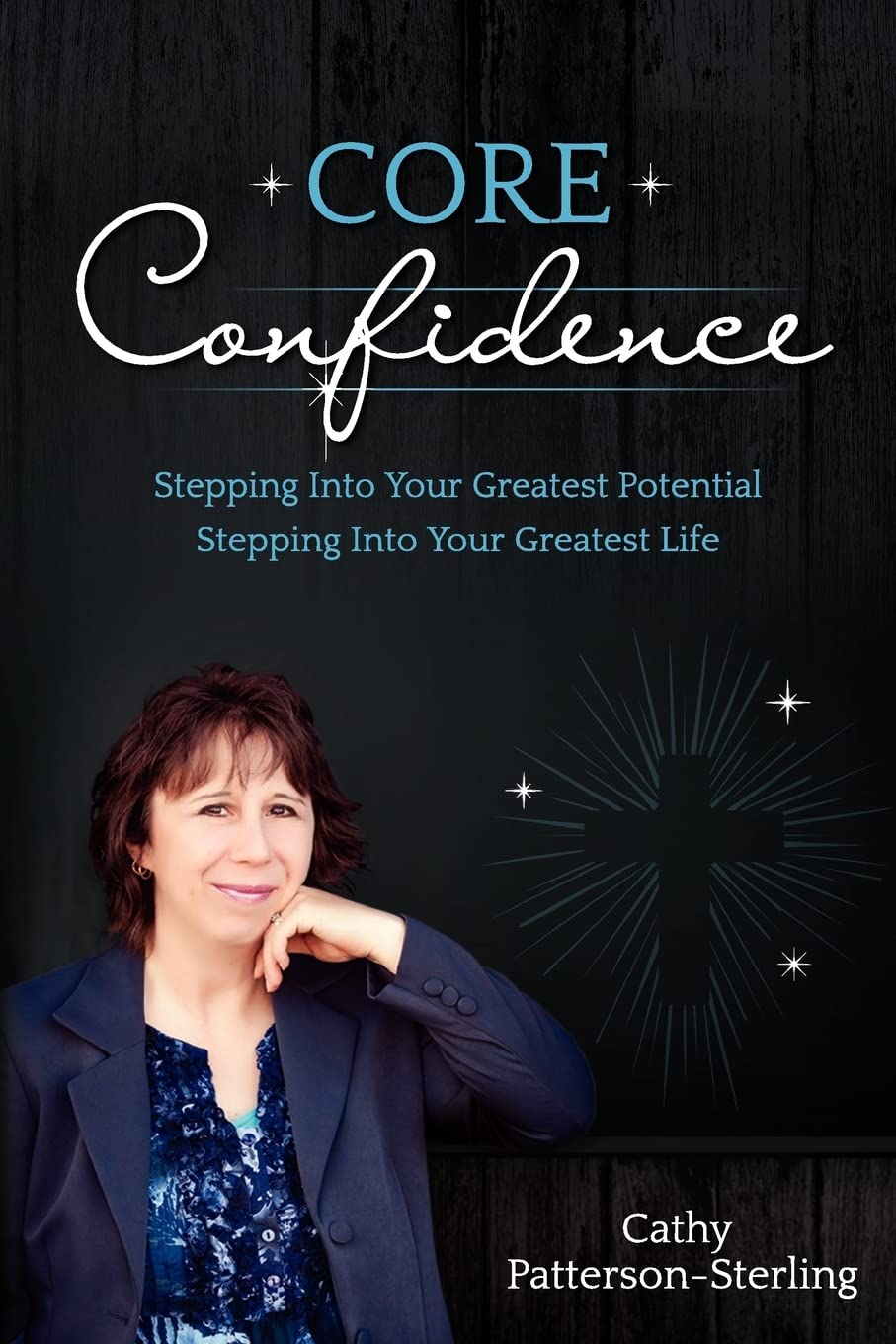 Core Confidence: Stepping Into Your Greatest Potential-Stepping Into Your Greatest Life Business, Finance & Career
