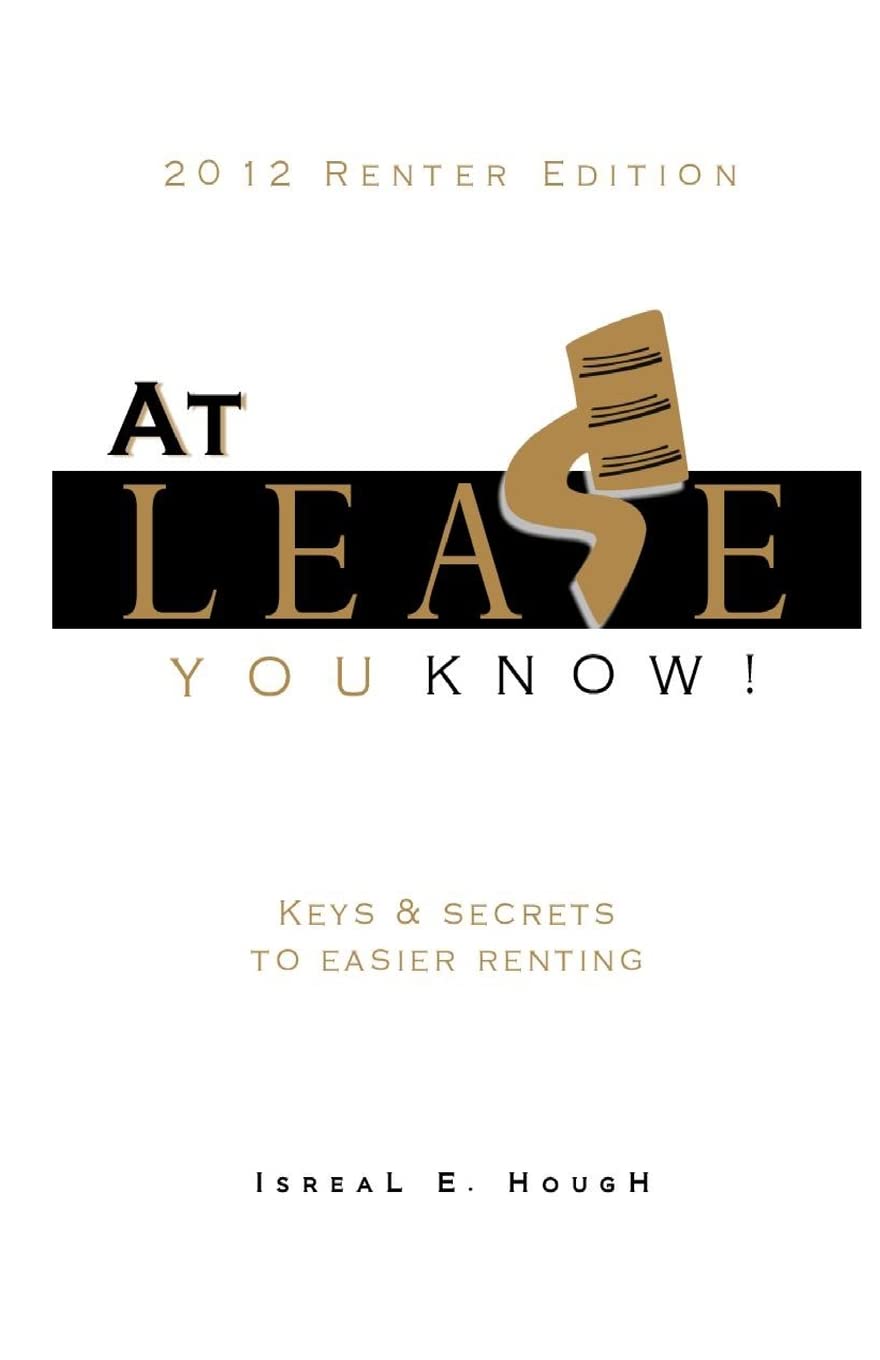 At Lease You Know! - Keys and Secrets to Easier Renting: Keys and Secrets to Easier Renting Home & Household