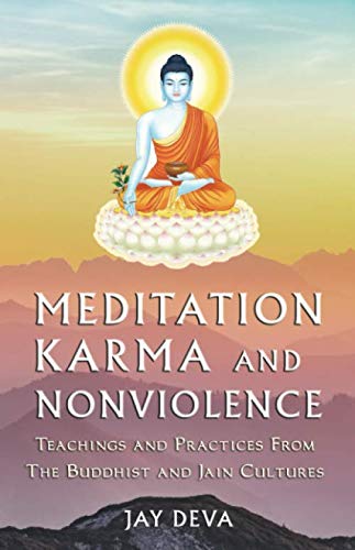 Meditation, Karma, and Nonviolence: Teachings and Practices from the Buddhist and Jain Cultures Philosophy