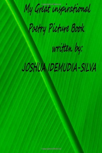 My Great Inspirational Poetry Picture Book written by Joshua Idemudia-Silva Poetry