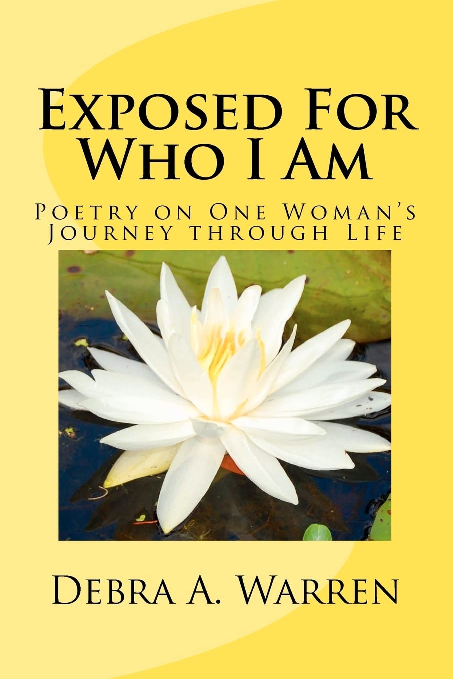 Exposed For Who I Am: Poetry on One Woman's Journey through Life Poetry
