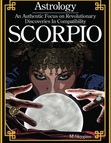 Astrology an Authentic Focus on Revolutionary Discoveries in Compatibility (Scor: M. Skygins Philosophy