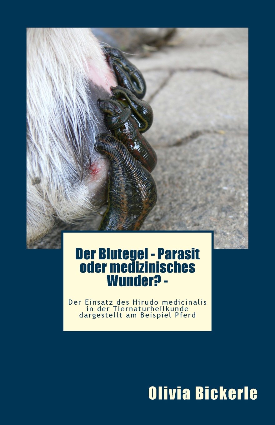 Der Blutegel - Parasit oder medizinisches Wunder? - Der Einsatz des Hirudo medicinalis in der Tiernaturheilkunde dargestellt am Beispiel Pferd Medicine