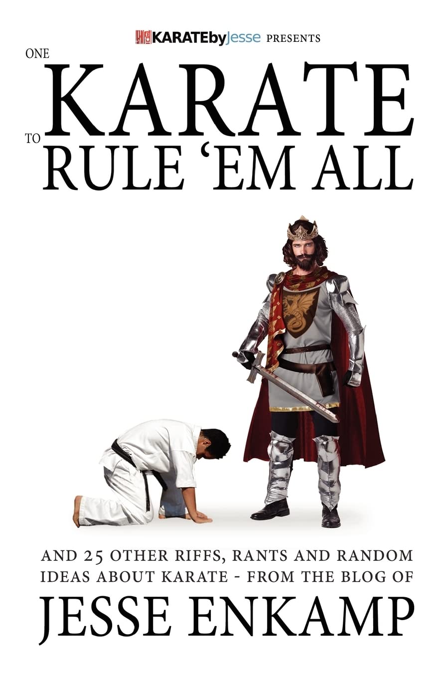One Karate to Rule 'Em All: and 25 Other Riffs, Rants and Random Ideas about Karate Leisure & Fun