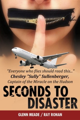 Seconds To Disaster: Insider Secrets, What's Really Going On In Todays Airline Industry Business & Technology