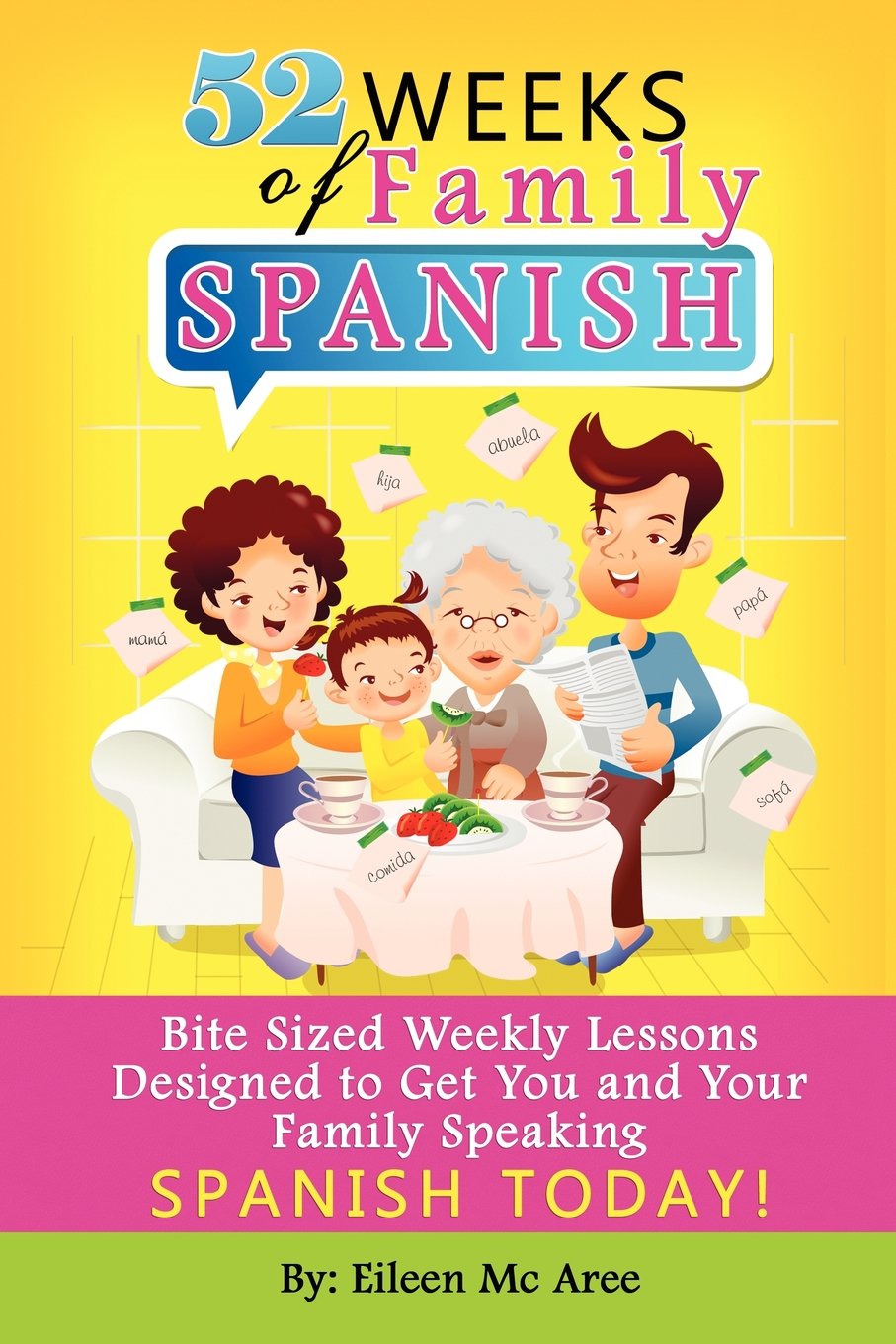 52 Weeks of Family Spanish: Bite Sized Weekly Lessons to Get You and Children Speaking Spanish Together! Foreign Languages ​​& Dictionaries