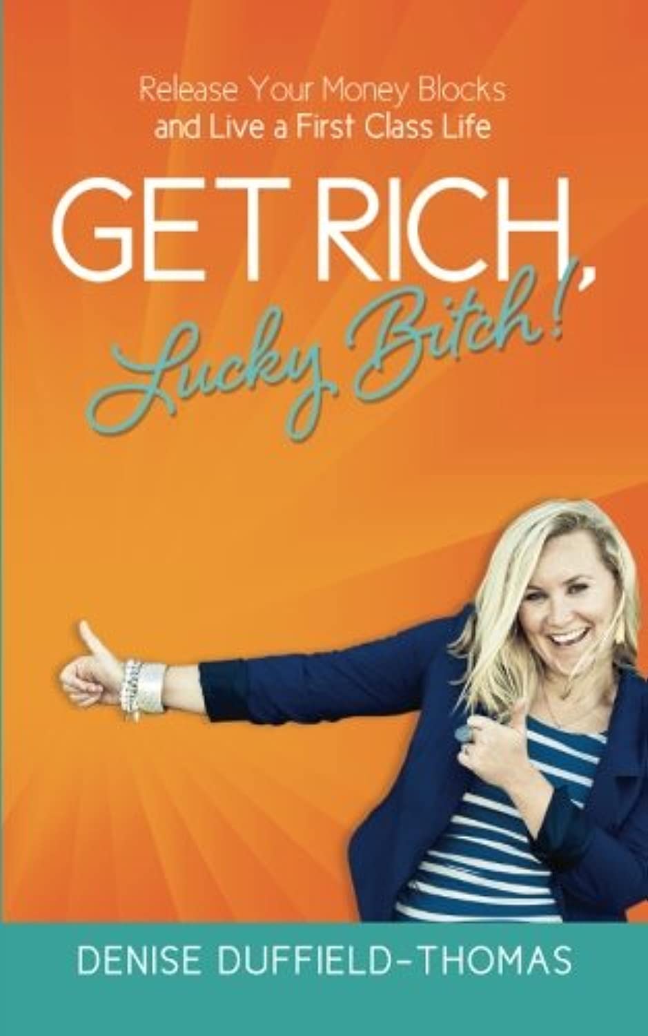 Get Rich, Lucky Bitch!: Release Your Money Blocks and Live a First Class Life Business, Finance & Career