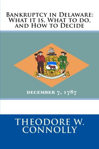 Bankruptcy in Delaware: What it is, What to do, and How to Decide Law
