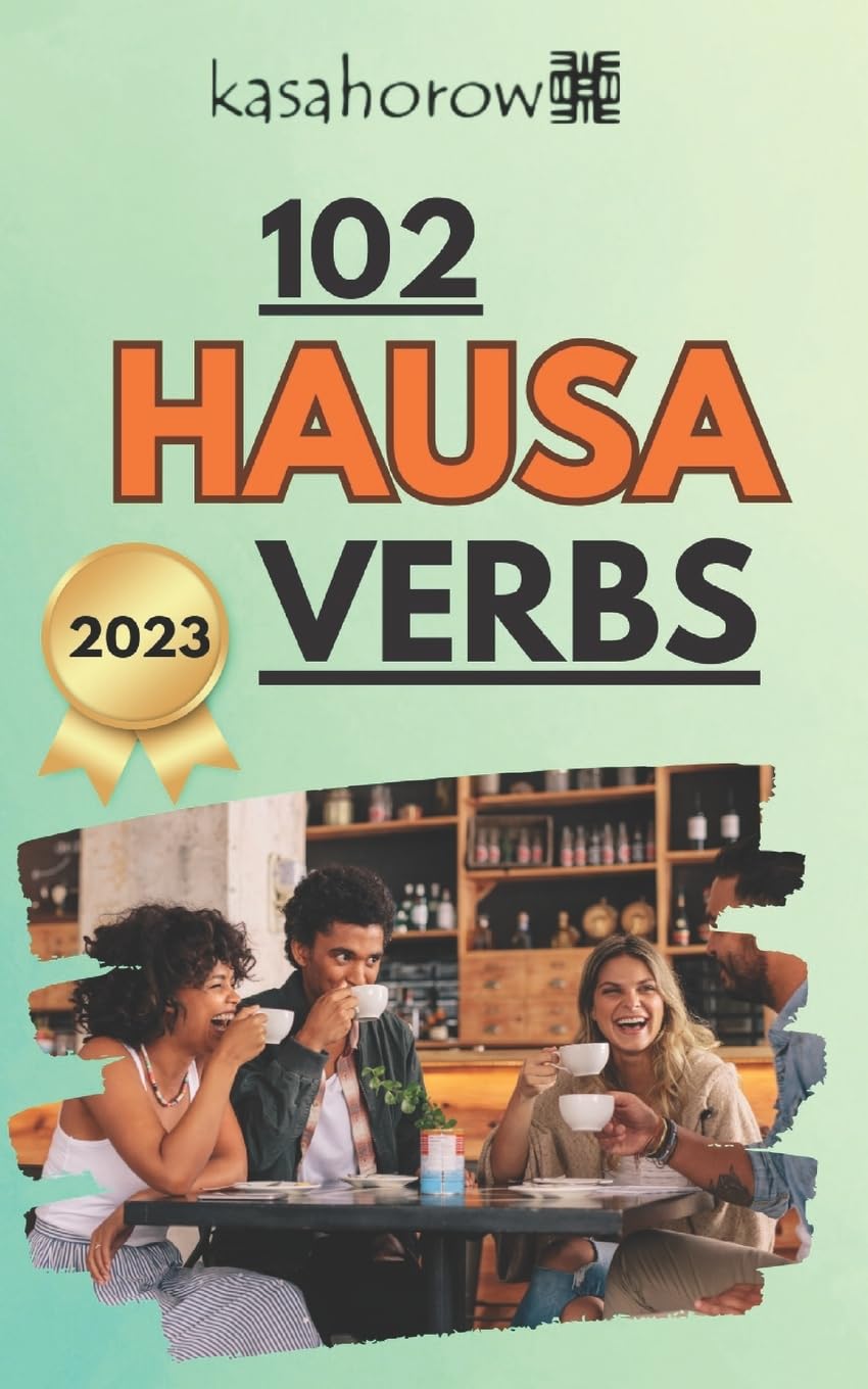 102 Hausa Verbs: Master the simple tenses of the Hausa language (Connect in Hausa, Band 6) General education