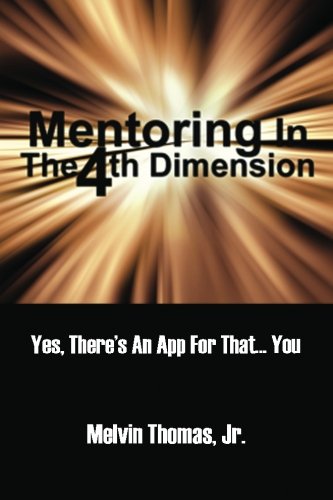 Mentoring In The 4th Dimension: Yes, There's an App for That...You! Business, Finance & Career