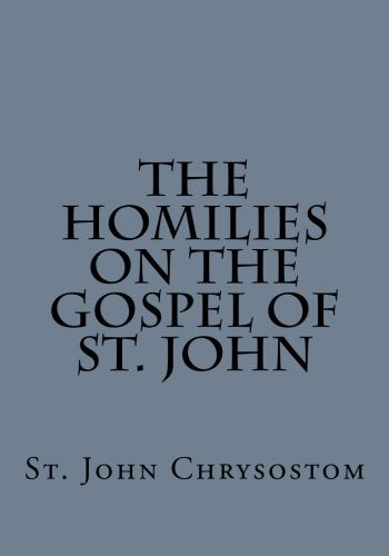 The Homilies on the Gospel of St. John by St. John Chrysostom Religion & Esotericism