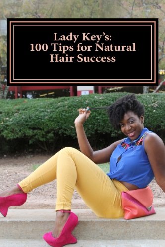 Lady Key's: 100 Tips for Natural Hair Success: By: Keythema Bush Health, Nutrition & Fitness